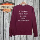 bluza z nadrukiem dla chłopaka, faceta, mężczyzny, męża, niego, prezent