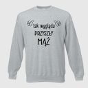 bluza z nadrukiem dla chłopaka, faceta, mężczyzny, męża, niego, prezent