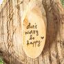 Don't worry - Nie martw się - drewno broszka