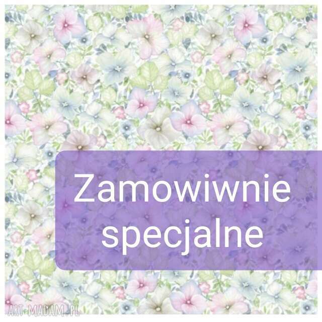 Zamowienie specjalne dla pani moniki