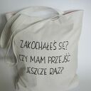 zakochałeś się? czy mam przejść jeszcze raz? -torba z dowolnym napisem