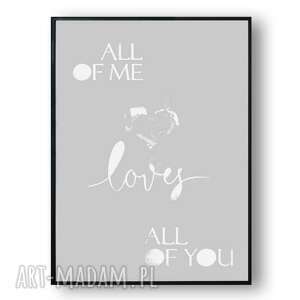 grafika z napisem w ramie all of me loves you szary 30x40, miłosna