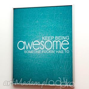 keep being awesome