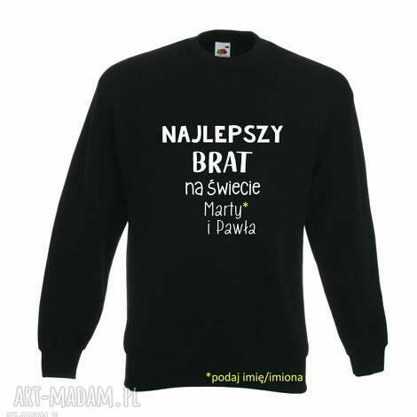 bluza z nadrukiem dla brata, prezent najlepszy brat, bluzy, urodziny brother