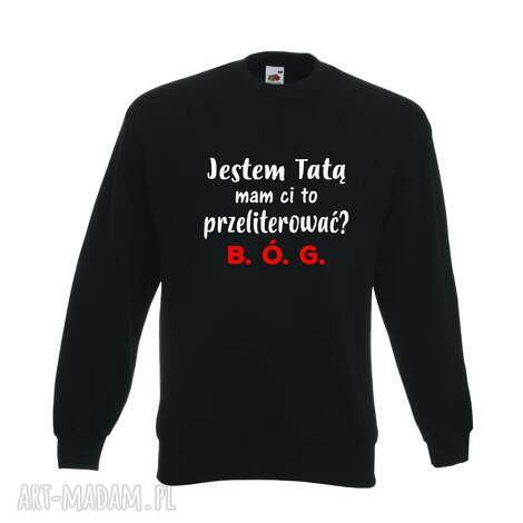 Bluza z nadrukiem dla taty - prezent na urodziny i święta
