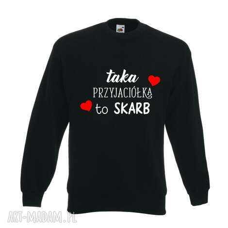 Bluza z nadrukiem dla przyjaciółki i psiapsi - prezent na urodziny oraz święta