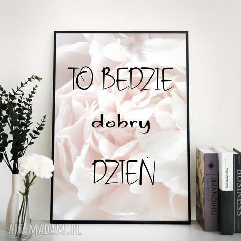 Plakat motywacyjny 40x50 - To będzie dobry dzień - afirmacja