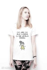 T-shirt co jak ale córka ci się udała prezent dla tailor made niej, bluzka, koszulka, dzień