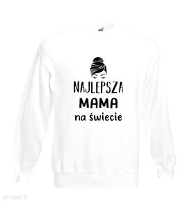 Prezenty święta! Bluza z nadrukiem dla mamy, prezent mamusi, urodziny, najlepsza, będę