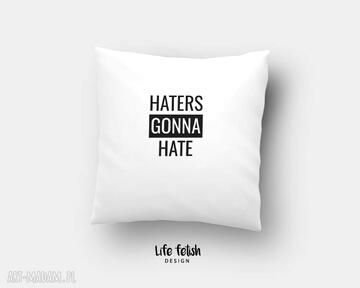 Poduszka haters gonna hate life fetish design, poszewka, dom