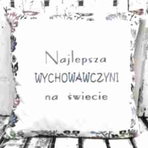 Poduszka najlepsza wychowawczyni na świecie 40x40cm od majunto