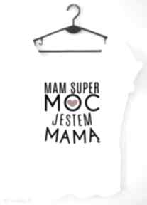 Bluzka "mam super moc jestem mamą koszulki tailor made t-shirt, dla niej, mamusia