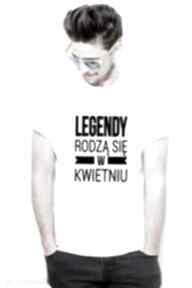 T-shirt męski - legendy rodzą się w kwietniu koszulki tailor made dla niej