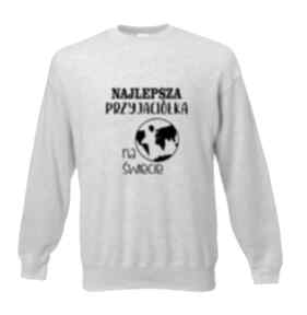 Pomysł na upominki święta. Bluza z nadrukiem dla przyjaciółki, psiapsi, najlepszej koleżanki