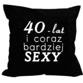 40 i coraz bardziej sexy z haftem 40x40cm majunto lat, poduszka, tekst, napis, haft