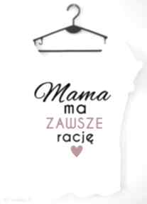 ma zawsze racje" bluzki tailor made t-shirt, dla niej, mama, mamusia, prezent