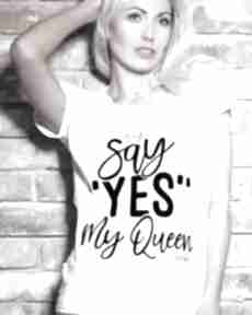 Koszulka say yes queen królowa korona shirt prezent urodziny