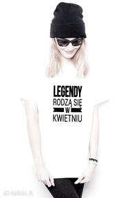 T-shirt damski - legendy rodzą się w kwietniu tailor made dla niej, koszulka