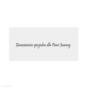 Zamówienie specjalne dla pani joanny