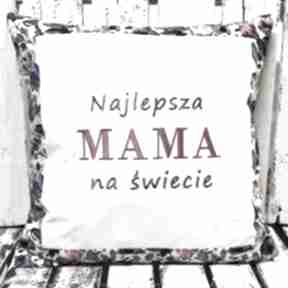 Poduszka najlepsza mama na świecie 40x40cm od majunto dzień, matki, prezent