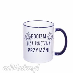 kubek 330 ml egoizm jest trucizną przyjaźni prezent