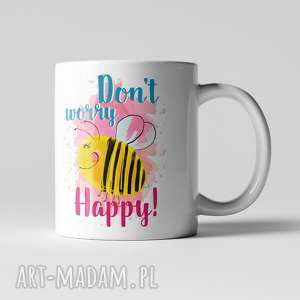 handmade kubki kubek " don't worry bee happy"
