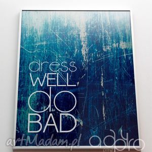 dress well do bad, plakat poster, dom prezent, grafika