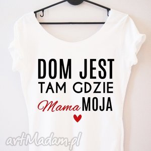 handmade koszulki bluzka "dom jest tam gdzie jest mama moja"