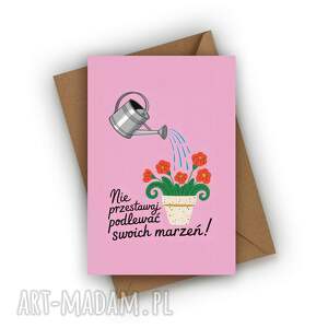 kartka urodzinowa - nie przestawaj podlewać swoich marzeń urodziny