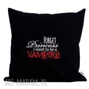 poduszka z haftem i want to be vampire 40x40cm, wampir, księżniczka śmieszny