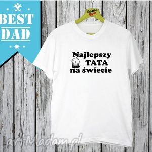 handmade koszulki koszulka z nadrukiem dla taty, tata, super tata, najlepszy tatuś