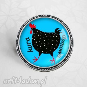 kura domowa śmieszna broszka, prezent, pin napis napisem