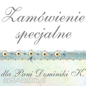 zamówienie specjalne - dla pani dominiki k - jelonkaa