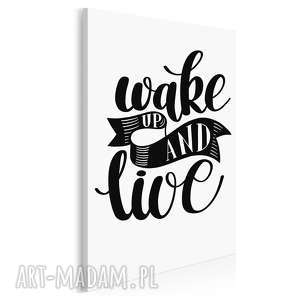 napis na płótnie - wake up and live 50x70 cm 56830, czarno biały obraz tekst