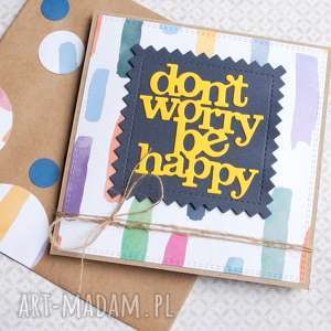 dont worry be happy pozytywna kartka handmade, urodzinowa, pocieszenie