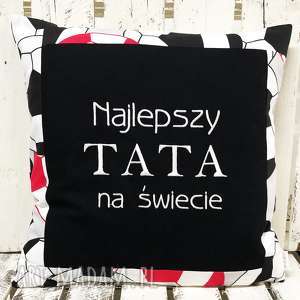 poduszka najlepszy tata na świecie 40x40cm od majunto, dzień taty, ojca