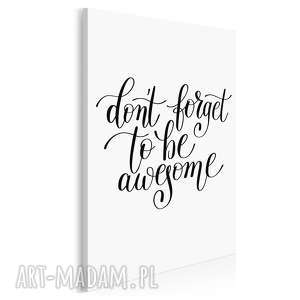 napis na płótnie - dont forget to be awesome - 50x70 cm (56826)