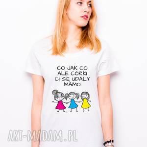 handmade koszulki t-shirt co jak co ale córki ci się udały mamo trzy córki prezent