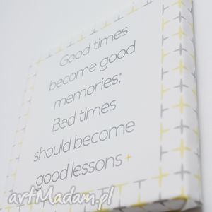 good times - bad times, dom, sentencje canvas, typography, prezent