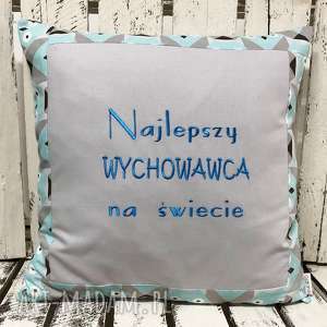 handmade poduszki poduszka najlepszy wychowawca na świecie 40x40cm