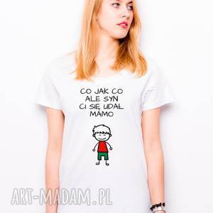 handmade koszulki t-shirt co jak co ale syn ci się udał mamo - prezent