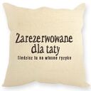 Poduszka dla taty z napisem - Zarezerwowane