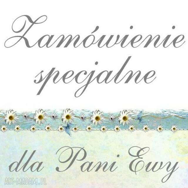 Zamówienie specjalne - dla Pani Ewy