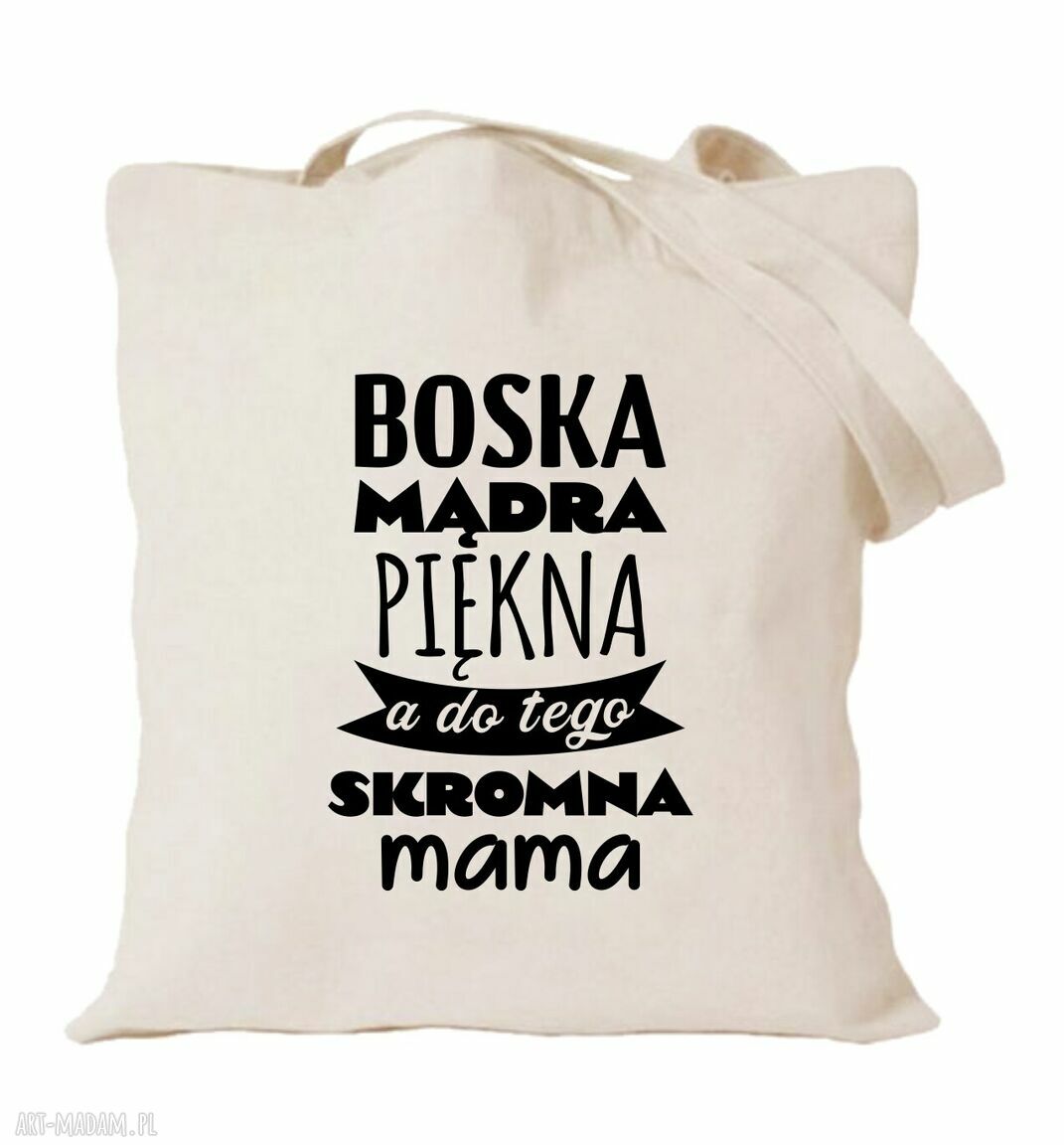 Bawełniana torba z nadrukiem dla mamy - Boska mądra piękna a do tego skromna mama