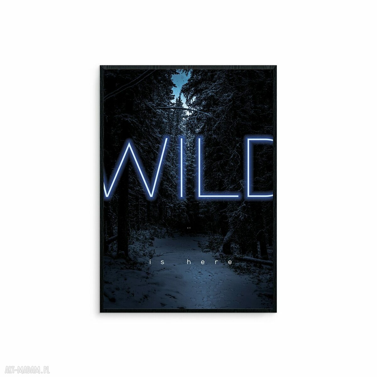 Wild Is Here - neonowy plakat z lasem w czarnej ramie B2 50x70 cm